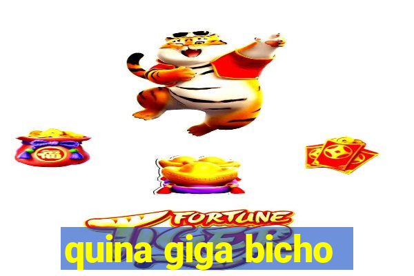 quina giga bicho